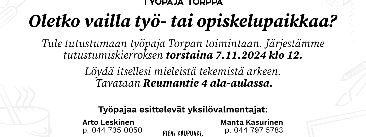 Oletko työ- tai opiskelupaikkaa vailla? Tule tutustumaan Työpaja Torppaan torstaina 7.11.2024 klo 12.